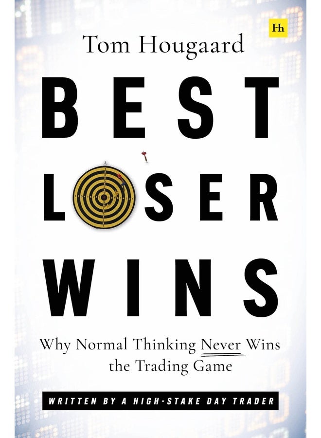 Best Loser Wins: Why Normal Thinking Never Wins the Trading Game - Written by a High-Stake Day Trader
